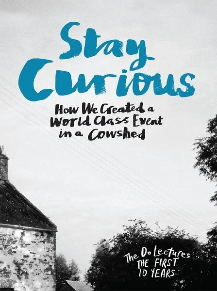 The above article was written by Michael Townsend Williams for ‘Stay Curious’, the book by Clare Hieatt celebrating the first 10 years of The Do Lectures.